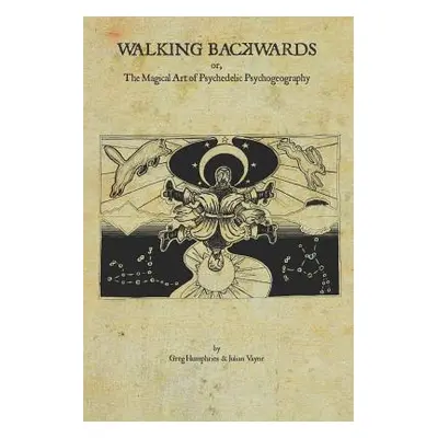 "Walking Backwards: The Magical Art of Psychedelic Psychogeography" - "" ("Vayne Julian")