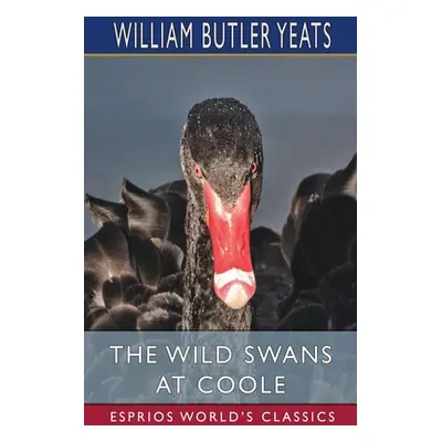 "The Wild Swans at Coole (Esprios Classics)" - "" ("Yeats William Butler")