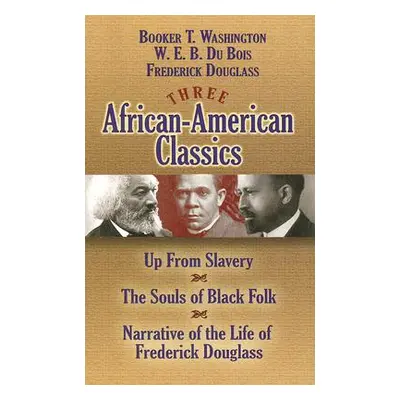 "Three African-American Classics: Up from Slavery, the Souls of Black Folk and Narrative of the 