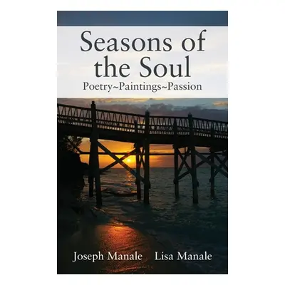 "Seasons of the Soul: Poetry Paintings Passion" - "" ("Manale Joseph")