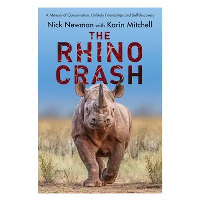 "The Rhino Crash: A Memoir of Conservation, Unlikely Friendships and Self-Discovery" - "" ("Newm