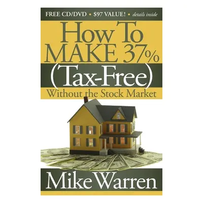 "How to Make 37%, Tax-Free, Without the Stock Market: Secrets to Real Estate Paper" - "" ("Warre