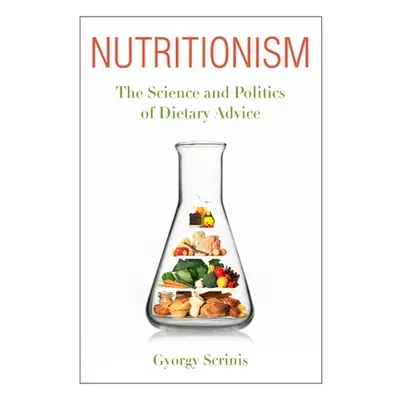 "Nutritionism: The Science and Politics of Dietary Advice" - "" ("Scrinis Gyorgy")