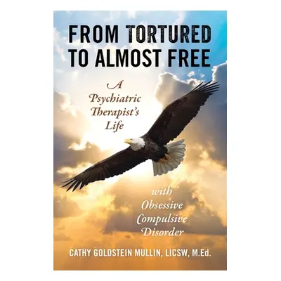 "From Tortured to Almost Free: A Psychiatric Therapist's Life With Obsessive Compulsive Disorder