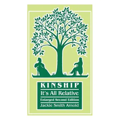 "Kinship: It's All Relative. Enlarged Second Edition" - "" ("Arnold Jackie Smith")