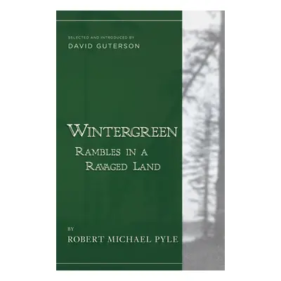 "Wintergreen: Rambles in a Ravaged Land" - "" ("Pyle Robert Michael")