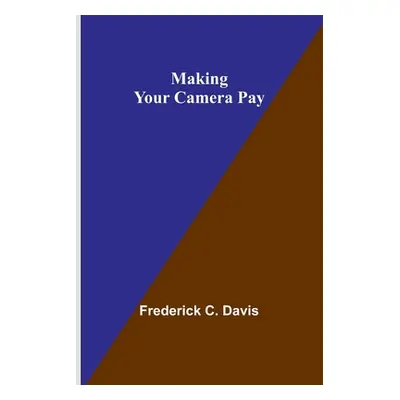 "Making Your Camera Pay" - "" ("C. Davis Frederick")