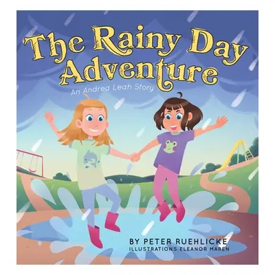 "The Rainy Day Adventure: An Andrea Leah Story" - "" ("Ruehlicke Peter")