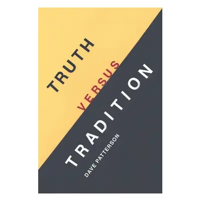 "Truth Versus Tradition" - "" ("Patterson Dave")