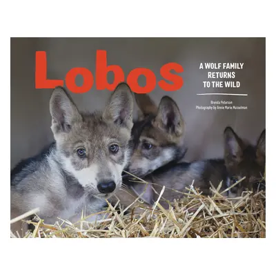 "Lobos: A Wolf Family Returns to the Wild" - "" ("Peterson Brenda")