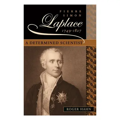 "Pierre Simon Laplace, 1749-1827: A Determined Scientist" - "" ("Hahn Roger")