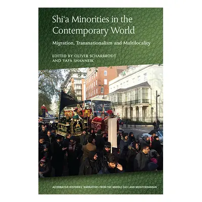 "Shi'a Minorities in the Contemporary World: Migration, Transnationalism and Multilocality" - ""