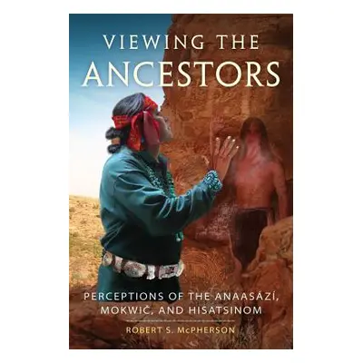 "Viewing the Ancestors: Perceptions of the Anaasazi, Mokwic, and Hisatsinom" - "" ("McPherson Ro