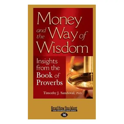 "Money and the Way of Wisdom: Insights from the Book of Proverbs (Large Print 16pt)" - "" ("Sand