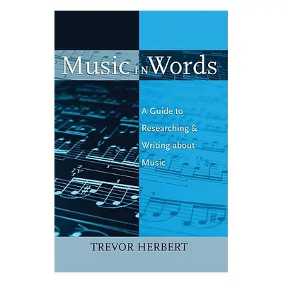 "Music in Words: A Guide to Researching and Writing about Music" - "" ("Herbert Trevor")