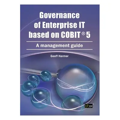 "Governance of Enterprise It Based on COBIT 5: A Management Guide" - "" ("Harmer Geoff")