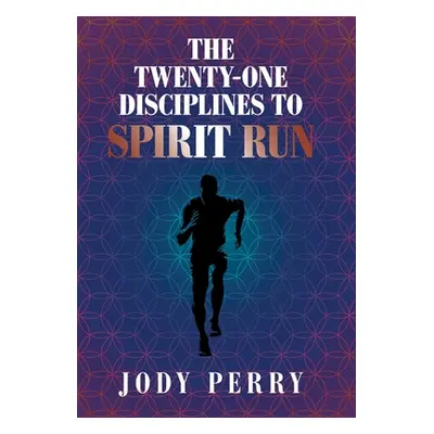 "The Twenty-One Disciplines to Spirit Run" - "" ("Perry Jody")