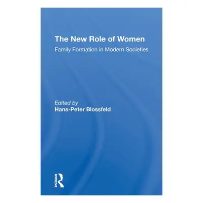 "The New Role of Women: Family Formation in Modern Societies" - "" ("Blossfeld Hans-Peter")