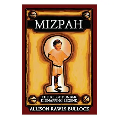 "Mizpah: The Bobby Dunbar Kidnapping Legend" - "" ("Bullock Allison Rawls")