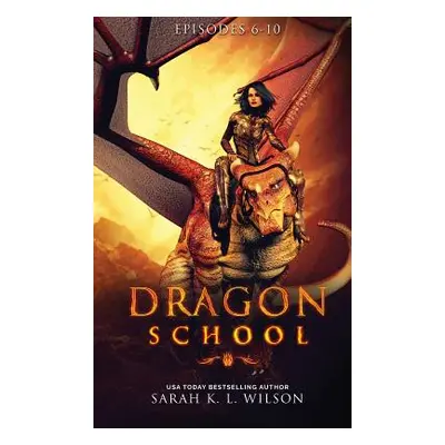 "Dragon School: Episodes 6-10" - "" ("Wilson Sarah K. L.")