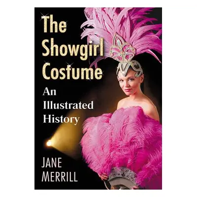 "The Showgirl Costume: An Illustrated History" - "" ("Merrill Jane")