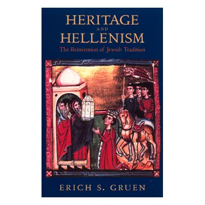 "Heritage and Hellenism, 30: The Reinvention of Jewish Tradition" - "" ("Gruen Erich S.")