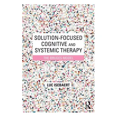 "Solution-Focused Cognitive and Systemic Therapy: The Bruges Model" - "" ("Isebaert Luc")