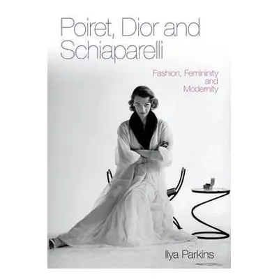 "Poiret, Dior and Schiaparelli" - "" ("Parkins Ilya")