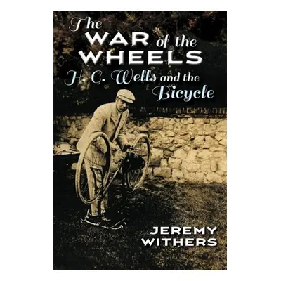 "The War of the Wheels: H. G. Wells and the Bicycle" - "" ("Withers Jeremy")