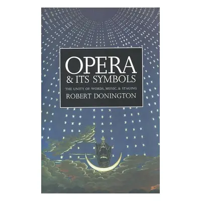 "Opera and Its Symbols: The Unity of Words, Music and Staging" - "" ("Donington Robert")