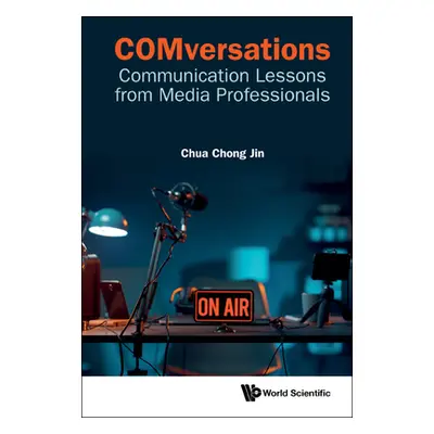 "Comversations: Communication Lessons from Media Professionals" - "" ("Chua Chong Jin")