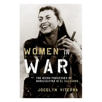 "Women in War: The Micro-Processes of Mobilization in El Salvador" - "" ("Viterna Jocelyn")