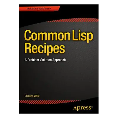 "Common LISP Recipes: A Problem-Solution Approach" - "" ("Weitz Edmund")