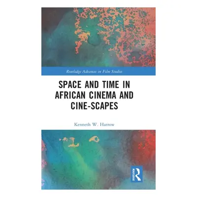 "Space and Time in African Cinema and Cine-scapes" - "" ("Harrow Kenneth W.")