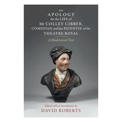 "Apology for the Life of Mr Colley Cibber, Comedian and Late Patentee of the Theatre Royal" - "A