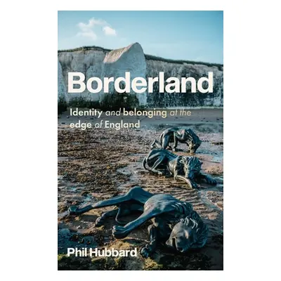 "Borderland: Identity and Belonging at the Edge of England" - "" ("Hubbard Phil")