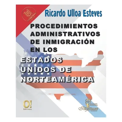 "Procedimientos Administrativos de Inmigracin en los Estados Unidos de Norteamrica" - "" ("Ulloa