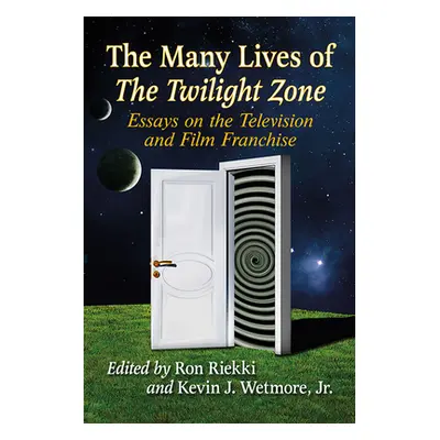 "The Many Lives of The Twilight Zone: Essays on the Television and Film Franchise" - "" ("Riekki