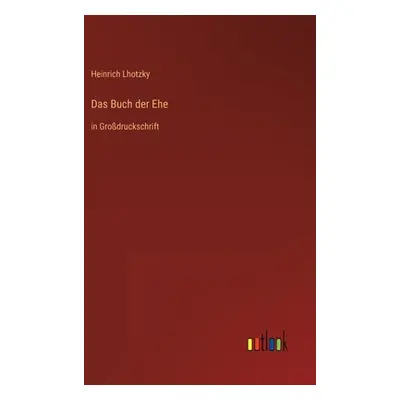 "Das Buch der Ehe: in Grodruckschrift" - "" ("Lhotzky Heinrich")