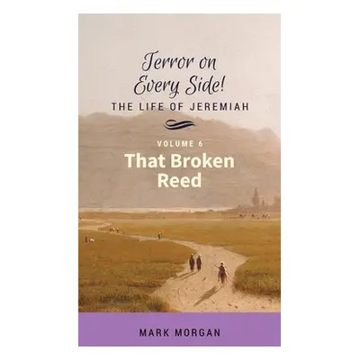 "That Broken Reed: Volume 6 of 6" - "" ("Morgan Mark Timothy")