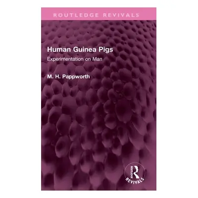 "Human Guinea Pigs: Experimentation on Man" - "" ("Pappworth M. H.")