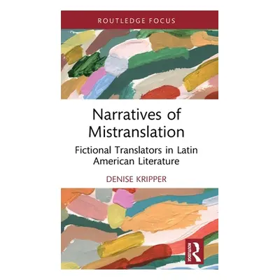 "Narratives of Mistranslation: Fictional Translators in Latin American Literature" - "" ("Krippe