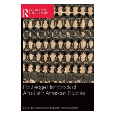 "Routledge Handbook of Afro-Latin American Studies" - "" ("Reiter Bernd")