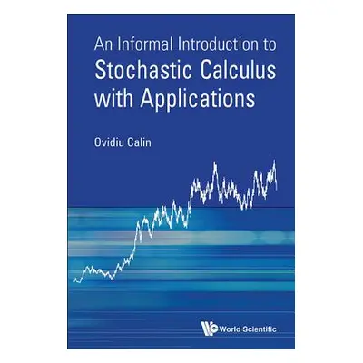 "An Informal Introduction to Stochastic Calculus with Applications" - "" ("Calin Ovidiu")