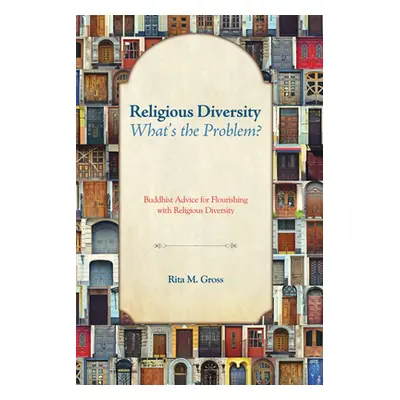 "Religious Diversity--What's the Problem?: Buddhist Advice for Flourishing with Religious Divers