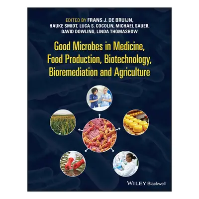 "Good Microbes in Medicine, Food Production, Biotechnology, Bioremediation, and Agriculture" - "