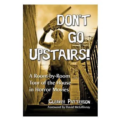 "Don't Go Upstairs!: A Room-by-Room Tour of the House in Horror Movies" - "" ("Patterson Cleaver