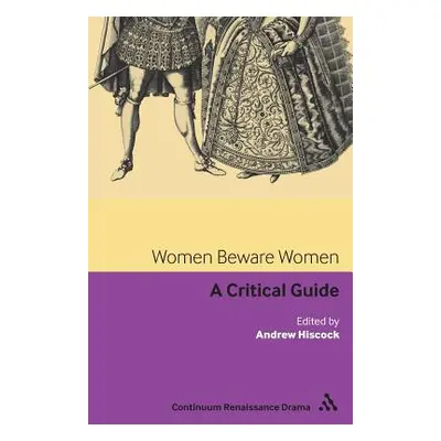 "Women Beware Women: A Critical Guide" - "" ("Hiscock Andrew")