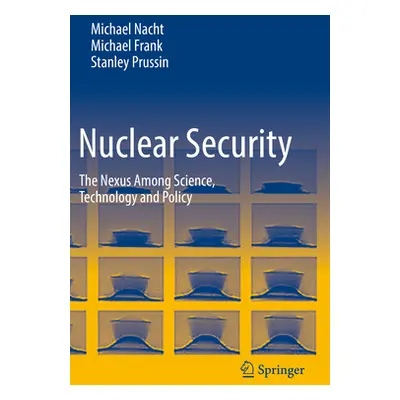 "Nuclear Security: The Nexus Among Science, Technology and Policy" - "" ("Nacht Michael")