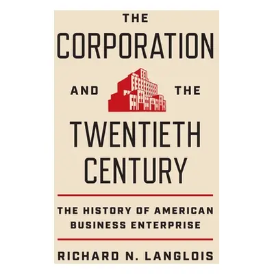 "The Corporation and the Twentieth Century: The History of American Business Enterprise" - "" ("